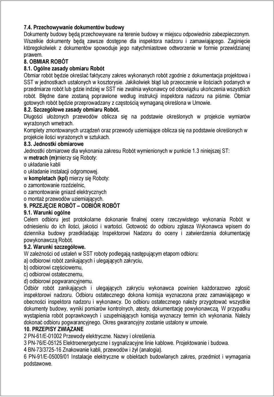 OBMIAR ROBÓT 8.1. Ogólne zasady obmiaru Robót Obmiar robót będzie określać faktyczny zakres wykonanych robót zgodnie z dokumentacja projektowa i SST w jednostkach ustalonych w kosztorysie.