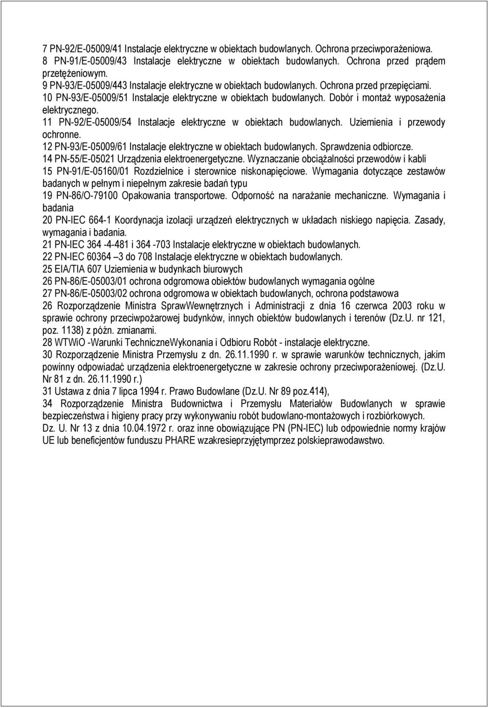 Dobór i montaż wyposażenia elektrycznego. 11 PN-92/E-05009/54 Instalacje elektryczne w obiektach budowlanych. Uziemienia i przewody ochronne.