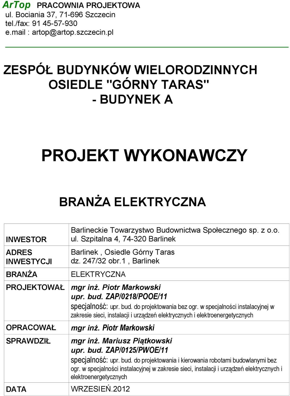 Towarzystwo Budownictwa Społecznego sp. z o.o. ul. Szpitalna 4, 74-320 Barlinek Barlinek, Osiedle Górny Taras dz. 247/32 obr.1, Barlinek ELEKTRYCZNA mgr inż. Piotr Markowski upr. bud.