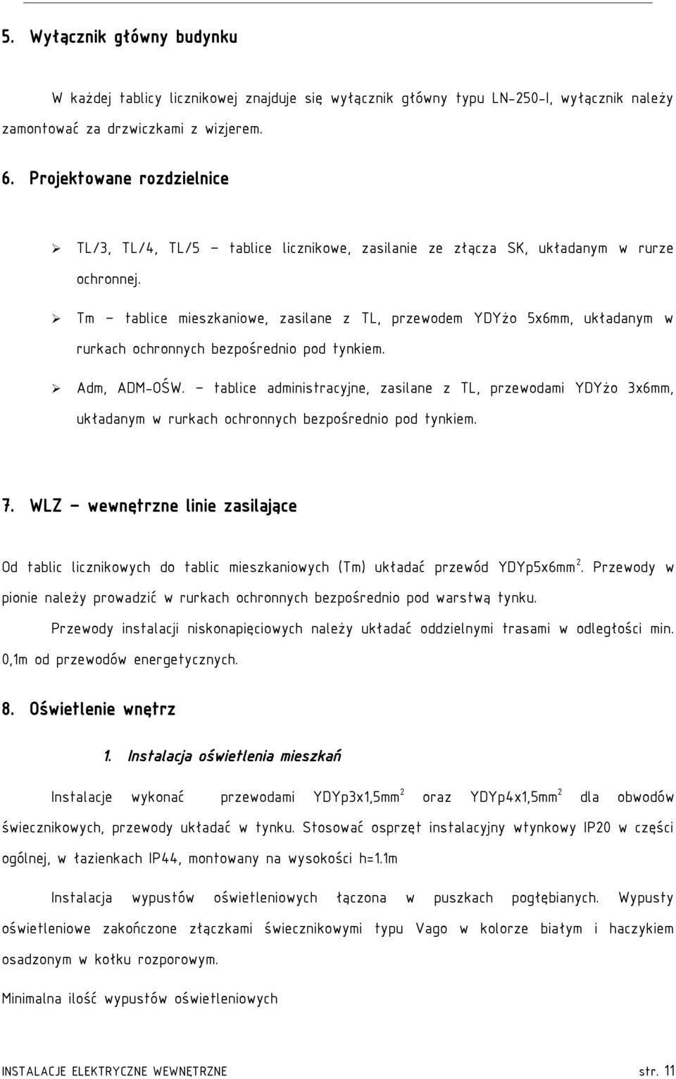 Tm tablice mieszkaniowe, zasilane z TL, przewodem YDYżo 5x6mm, układanym w rurkach ochronnych bezpośrednio pod tynkiem. Adm, ADM-OŚW.