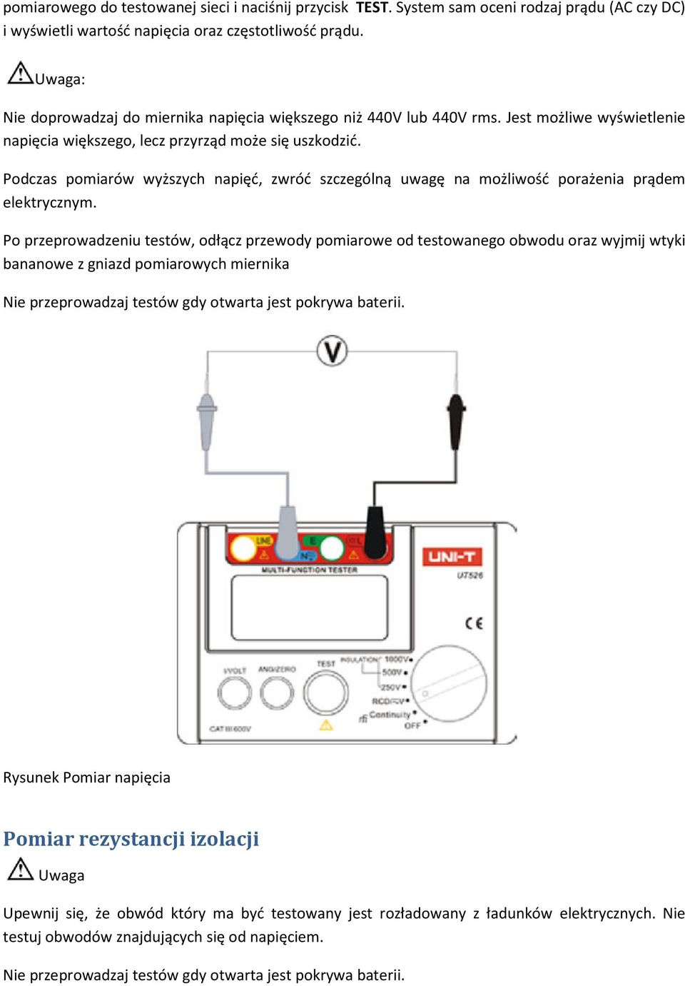 Podczas pomiarów wyższych napięć, zwróć szczególną uwagę na możliwość porażenia prądem elektrycznym.