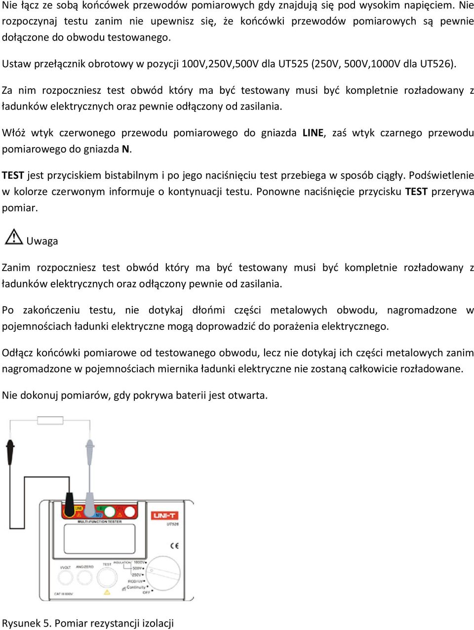 Ustaw przełącznik obrotowy w pozycji 100V,250V,500V dla UT525 (250V, 500V,1000V dla UT526).