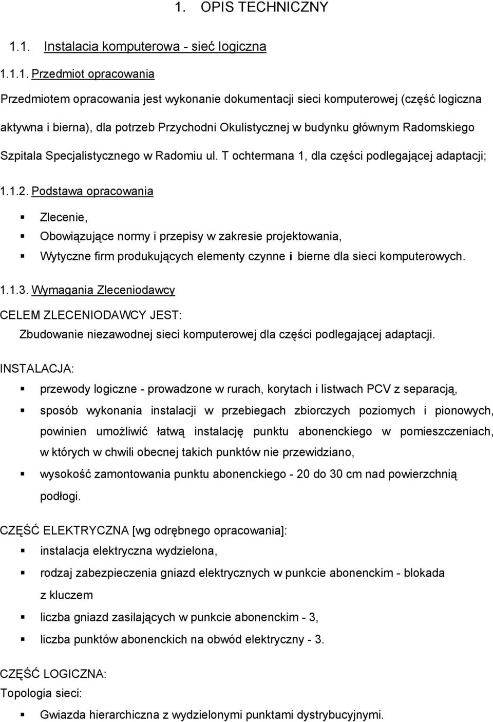 Podstawa opracowania Zlecenie, Obowiązujące normy i przepisy w zakresie projektowania, Wytyczne firm produkujących elementy czynne i bierne dla sieci komputerowych. 1.1.3.