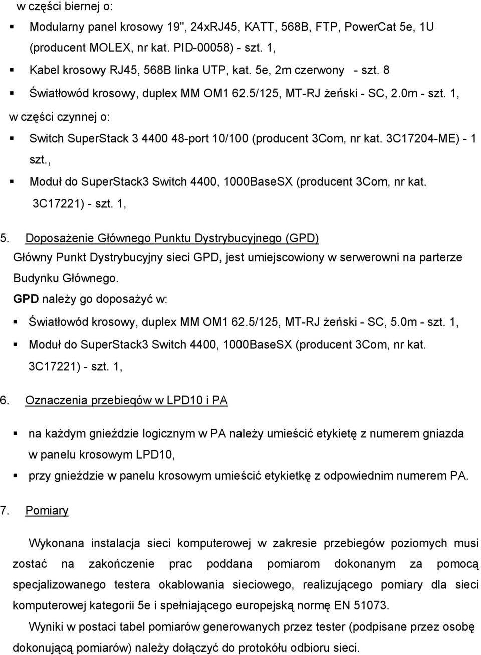 3C17204-ME) - 1 szt., Moduł do SuperStack3 Switch 4400, 1000BaseSX (producent 3Com, nr kat. 3C17221) - szt. 1, 5.