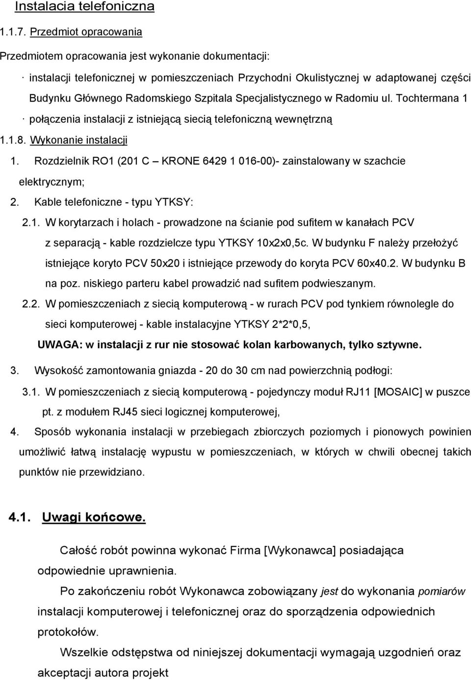 Szpitala Specjalistycznego w Radomiu ul. Tochtermana 1 połączenia instalacji z istniejącą siecią telefoniczną wewnętrzną 1.1.8. Wykonanie instalacji 1.