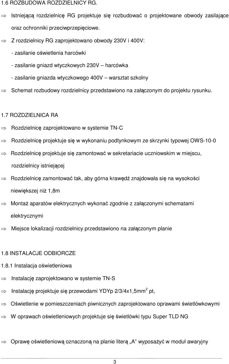 rozbudowy rozdzielnicy przedstawiono na załączonym do projektu rysunku. 1.