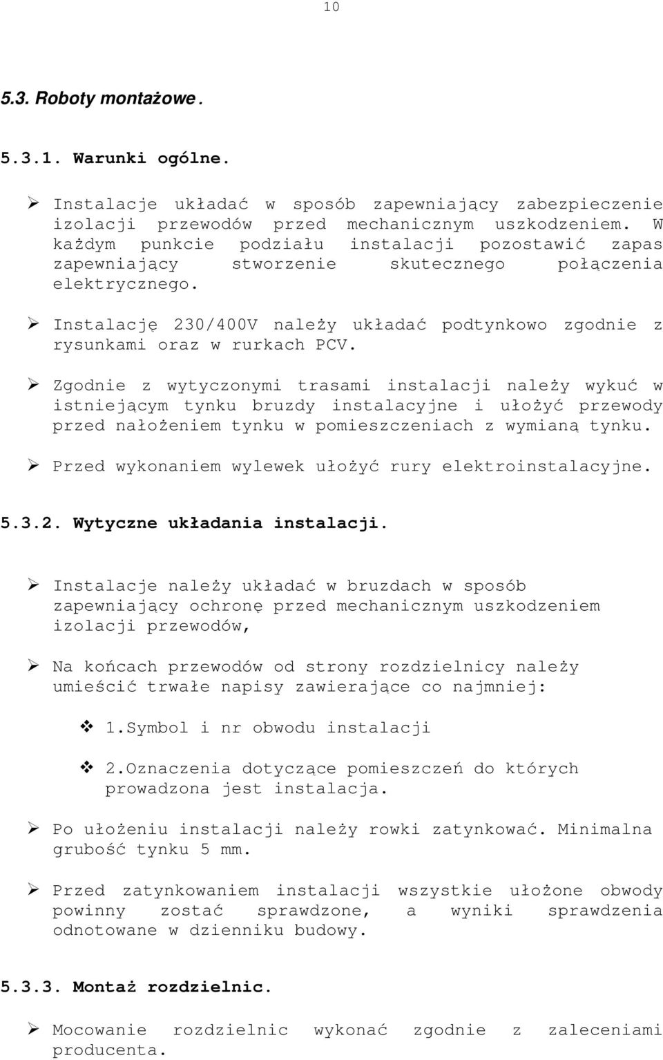 Instalację 230/400V należy układać podtynkowo zgodnie z rysunkami oraz w rurkach PCV.