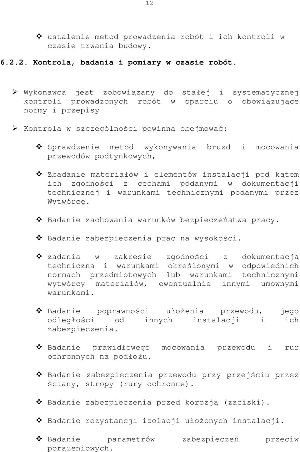 bruzd i mocowania przewodów podtynkowych, Zbadanie materiałów i elementów instalacji pod kątem ich zgodności z cechami podanymi w dokumentacji technicznej i warunkami technicznymi podanymi przez