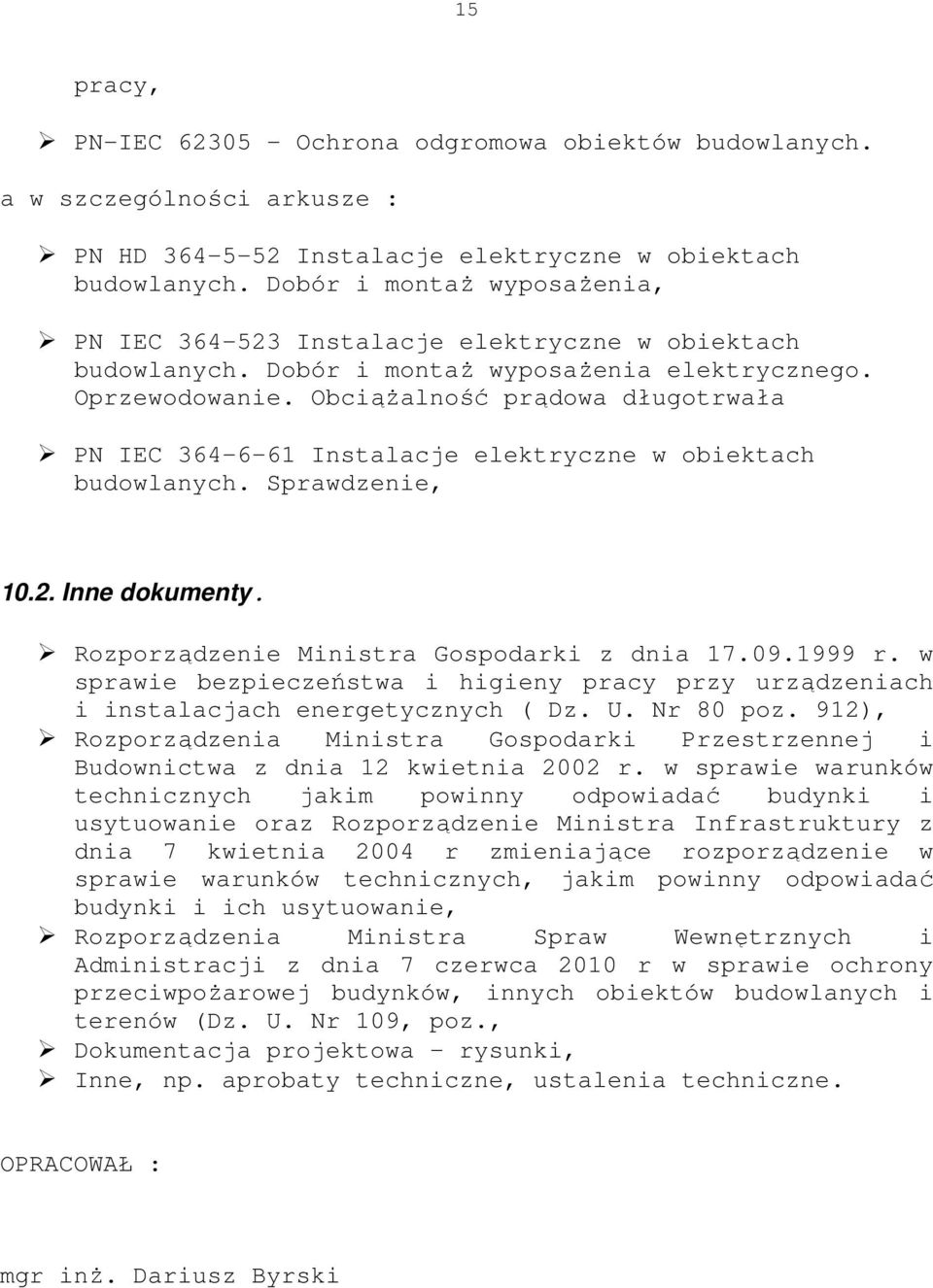 Obciążalność prądowa długotrwała PN IEC 364-6-61 Instalacje elektryczne w obiektach budowlanych. Sprawdzenie, 10.2. Inne dokumenty. Rozporządzenie Ministra Gospodarki z dnia 17.09.1999 r.