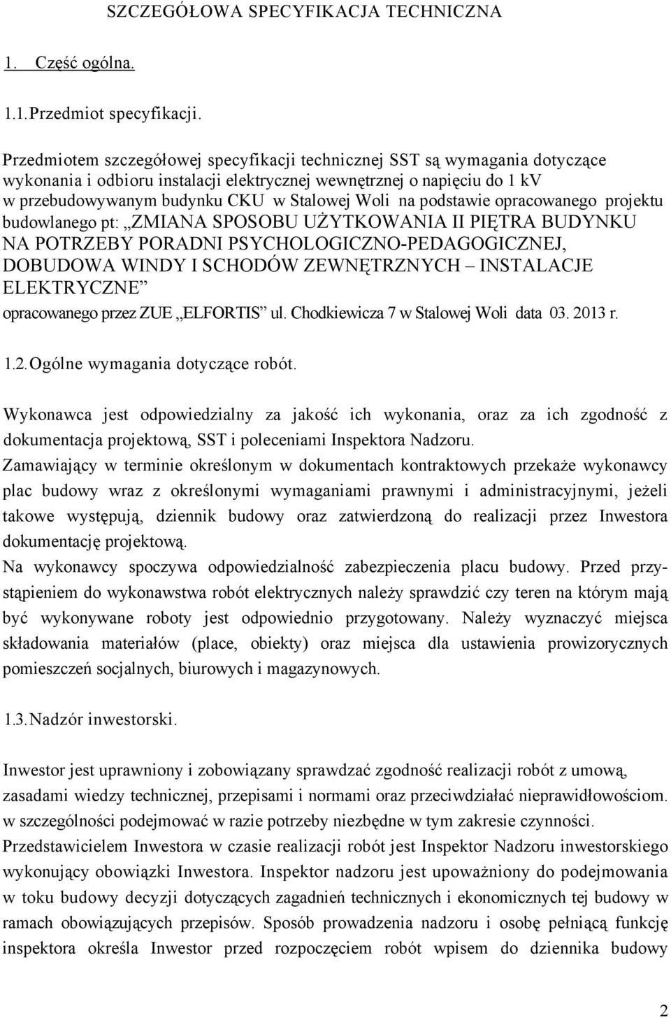 na podstawie opracowanego projektu budowlanego pt: ZMIANA SPOSOBU UśYTKOWANIA II PIĘTRA BUDYNKU NA POTRZEBY PORADNI PSYCHOLOGICZNO-PEDAGOGICZNEJ, DOBUDOWA WINDY I SCHODÓW ZEWNĘTRZNYCH INSTALACJE