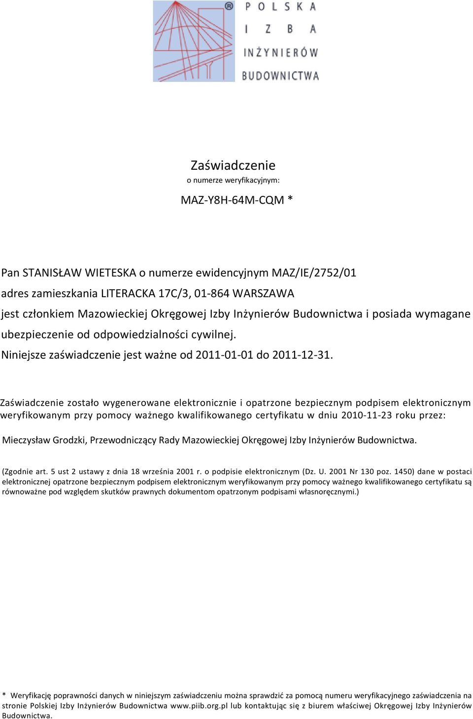 Zaświadczenie zostało wygenerowane elektronicznie i opatrzone bezpiecznym podpisem elektronicznym weryfikowanym przy pomocy ważnego kwalifikowanego certyfikatu w dniu 2010-11-23 roku przez: