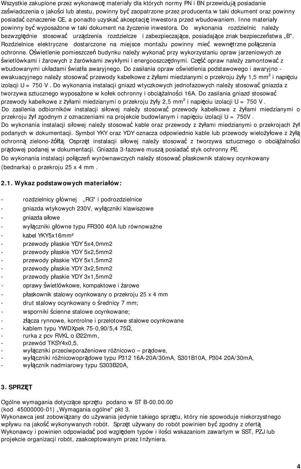 Do wykonania rozdzielnic nale y bezwzgl dnie stosowa urz dzenia rozdzielcze i zabezpieczaj ce, posiadaj ce znak bezpiecze stwa B".