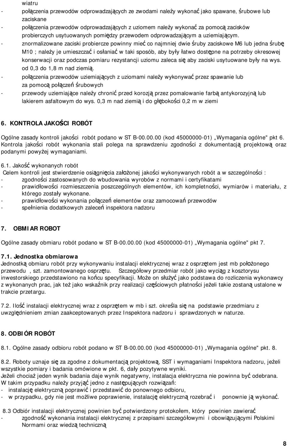 - znormalizowane zaciski probiercze powinny mie co najmniej dwie ruby zaciskowe M6 lub jedna rub M10 ; nale y je umieszcza i os ania w taki sposób, aby by y atwo dost pne na potrzeby okresowej