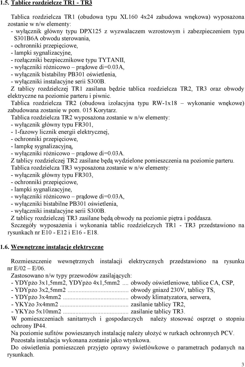 03a, - wyłącznik bistabilny PB301 oświetlenia, - wyłączniki instalacyjne serii S300B.