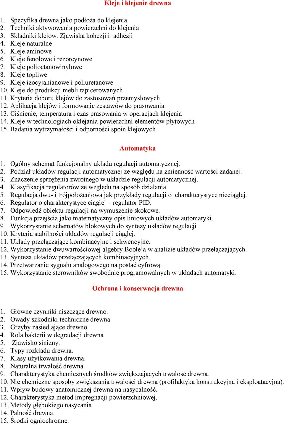 Kryteria doboru klejów do zastosowań przemysłowych 12. Aplikacja klejów i formowanie zestawów do prasowania 13. Ciśnienie, temperatura i czas prasowania w operacjach klejenia 14.