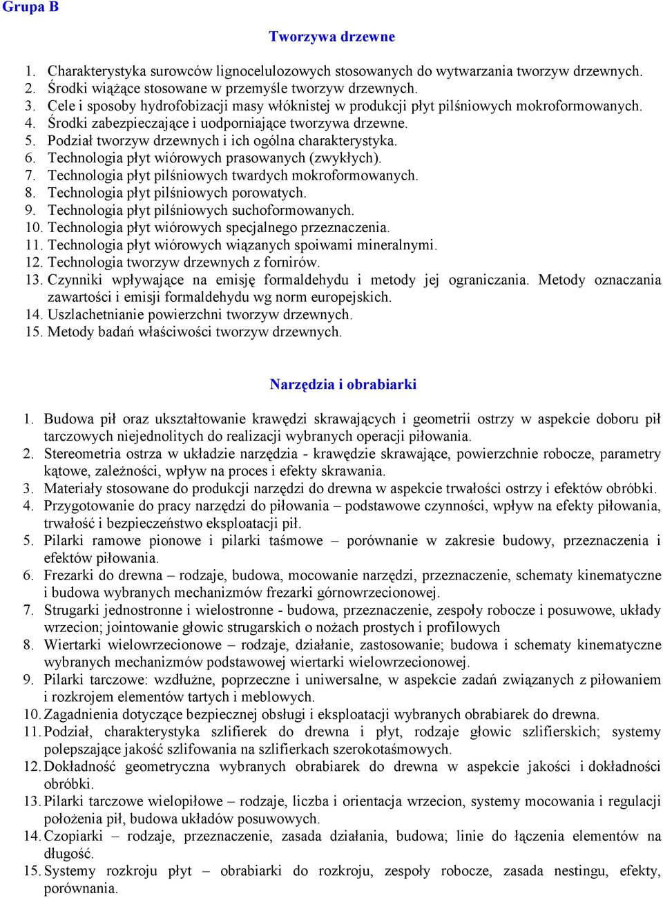 Podział tworzyw drzewnych i ich ogólna charakterystyka. 6. Technologia płyt wiórowych prasowanych (zwykłych). 7. Technologia płyt pilśniowych twardych mokroformowanych. 8.