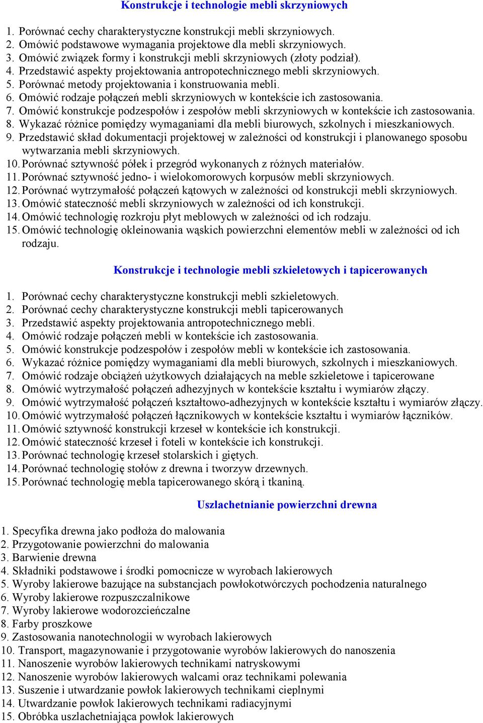 Porównać metody projektowania i konstruowania mebli. 6. Omówić rodzaje połączeń mebli skrzyniowych w kontekście ich zastosowania. 7.