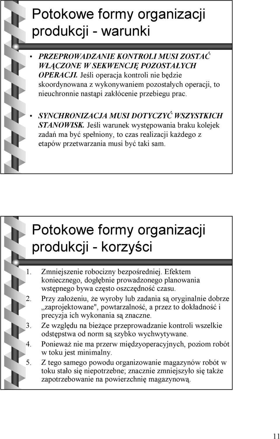 Jeśli warunek występowania braku kolejek zadań ma być spełniony, to czas realizacji każdego z etapów przetwarzania musi być taki sam. Potokowe formy organizacji produkcji - korzyści 1.