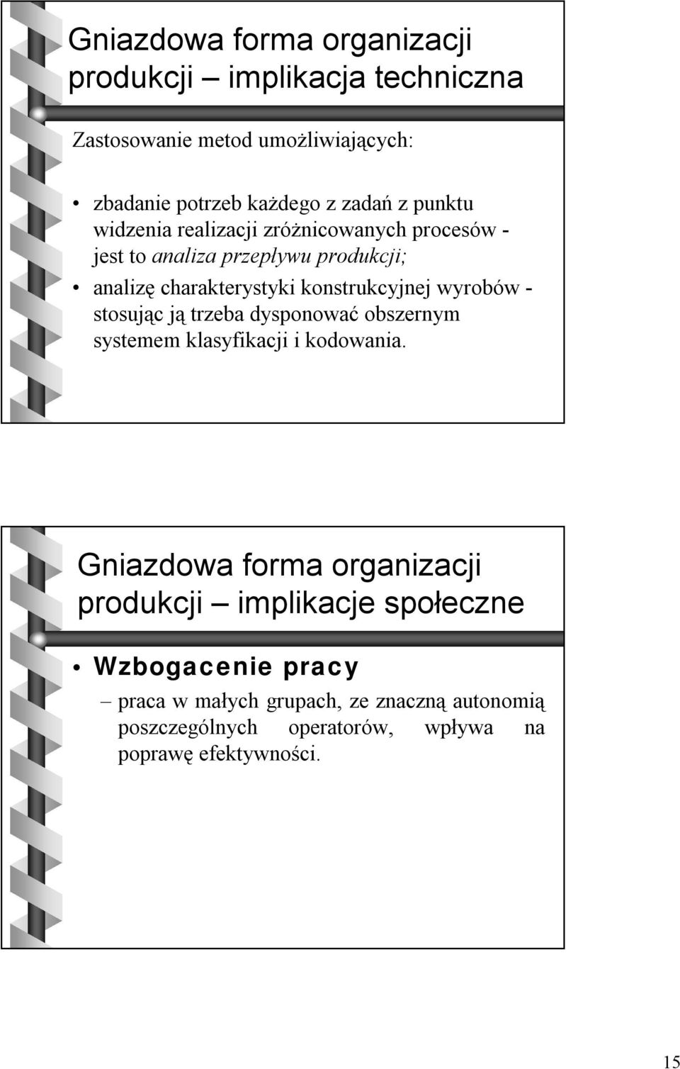 - stosując ją trzeba dysponować obszernym systemem klasyfikacji i kodowania.