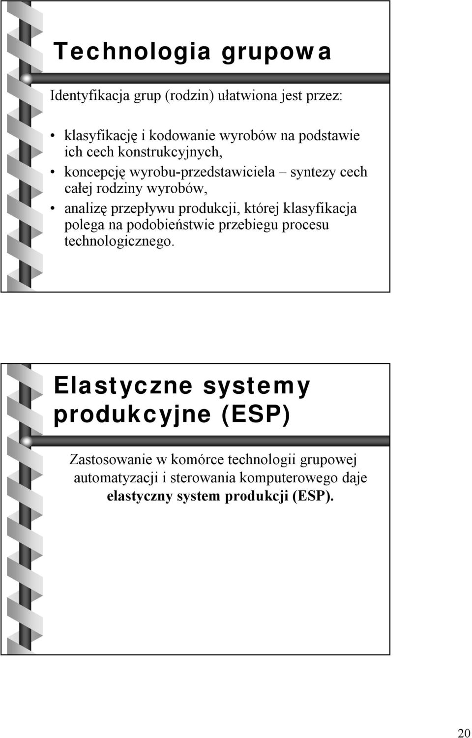 której klasyfikacja polega na podobieństwie przebiegu procesu technologicznego.