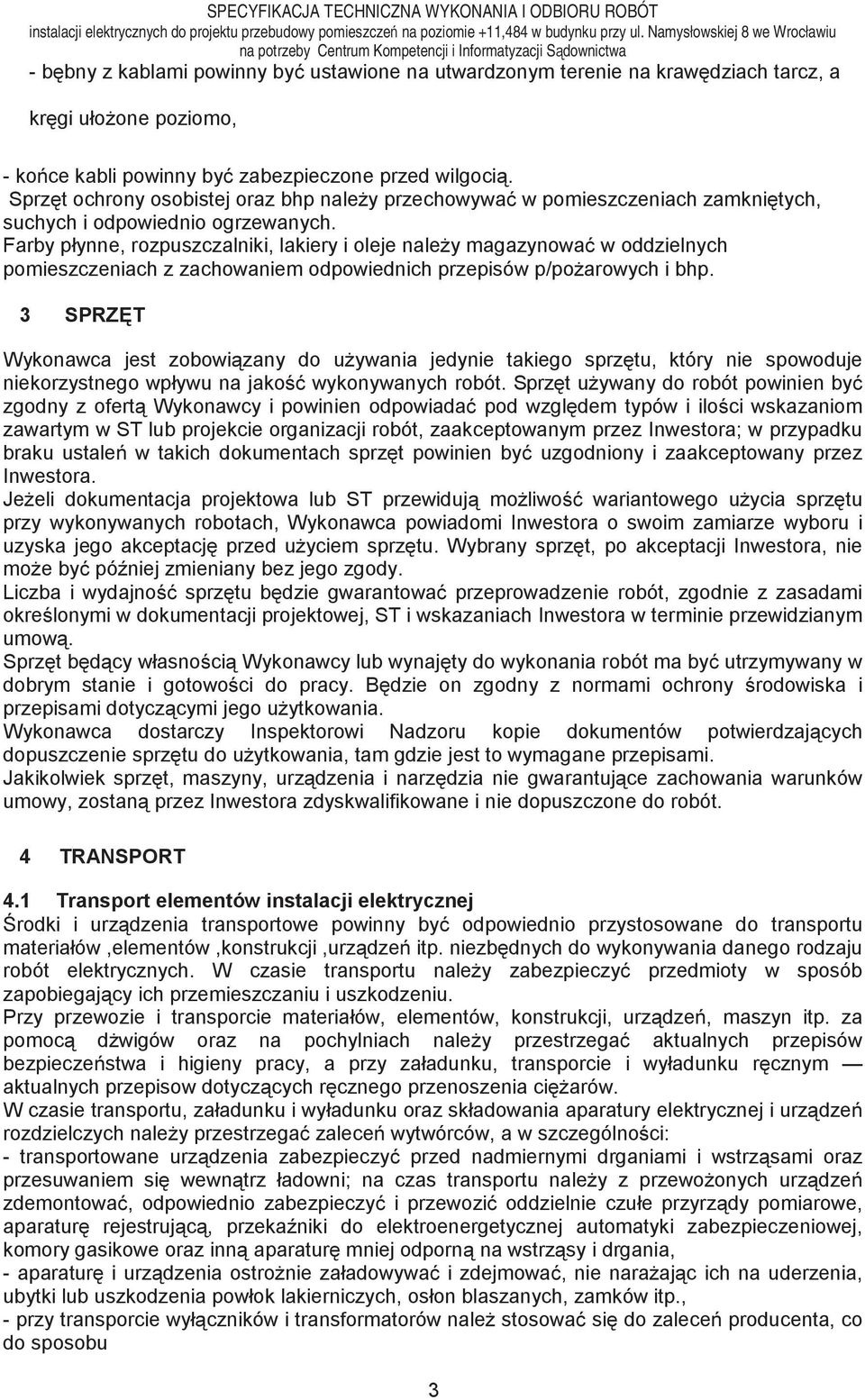 Farby płynne, rozpuszczalniki, lakiery i oleje należy magazynować w oddzielnych pomieszczeniach z zachowaniem odpowiednich przepisów p/pożarowych i bhp.