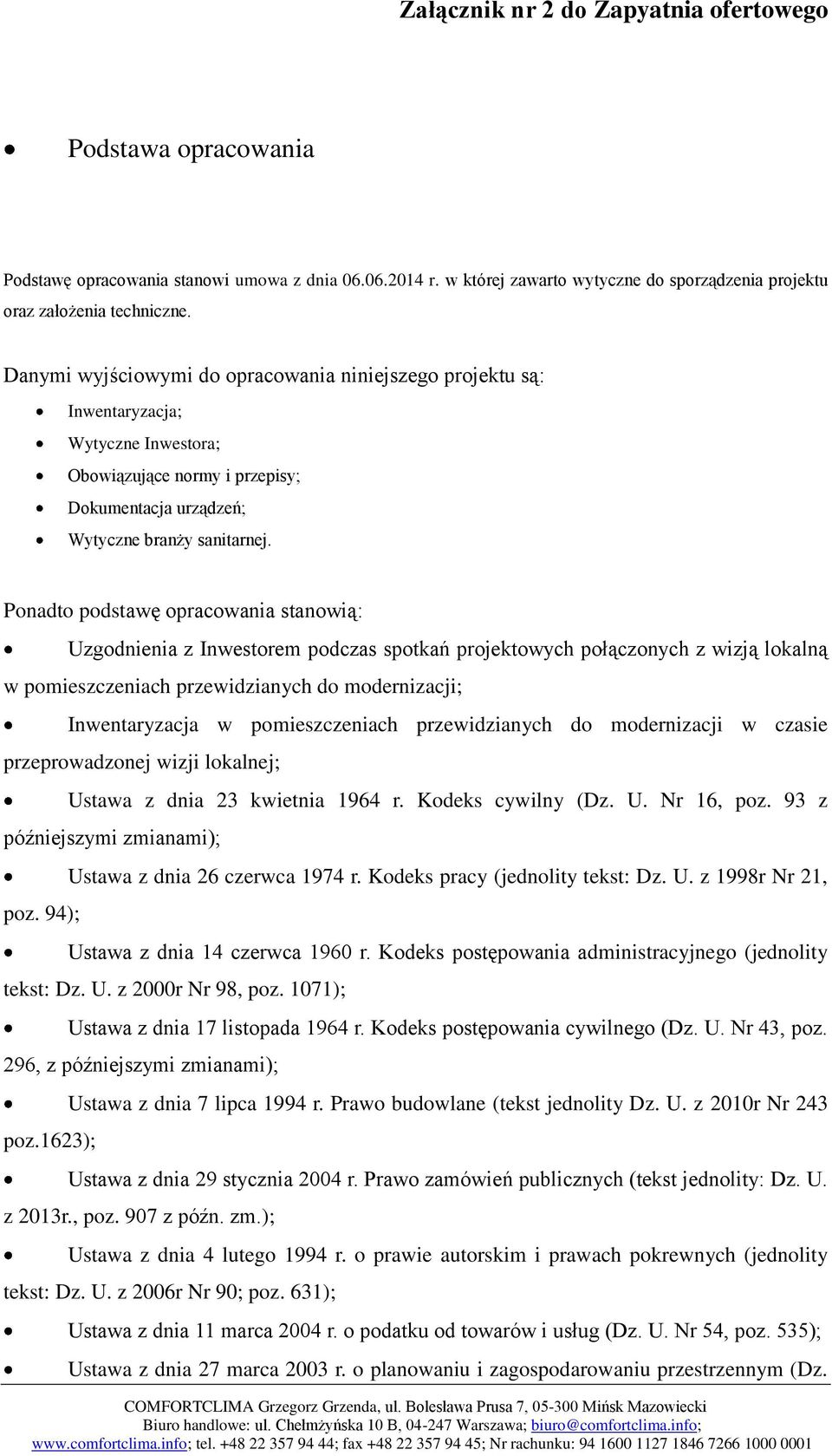 Ponadto podstawę opracowania stanowią: Uzgodnienia z Inwestorem podczas spotkań projektowych połączonych z wizją lokalną w pomieszczeniach przewidzianych do modernizacji; Inwentaryzacja w