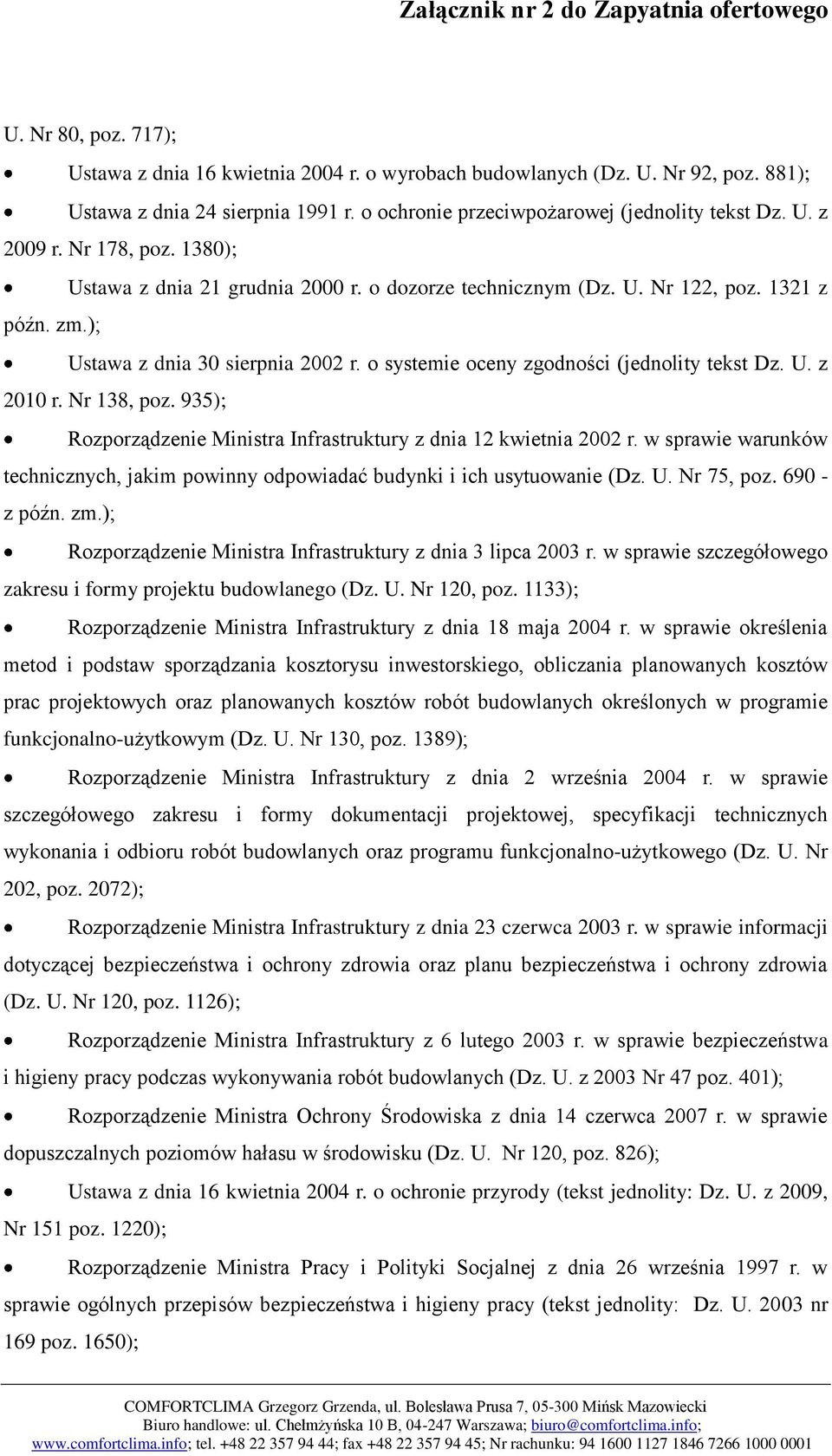 Nr 138, poz. 935); Rozporządzenie Ministra Infrastruktury z dnia 12 kwietnia 2002 r. w sprawie warunków technicznych, jakim powinny odpowiadać budynki i ich usytuowanie (Dz. U. Nr 75, poz.