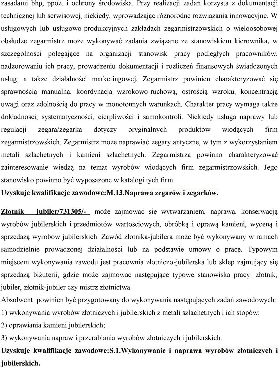 organizacji stanowisk pracy podległych pracowników, nadzorowaniu ich pracy, prowadzeniu dokumentacji i rozliczeń finansowych świadczonych usług, a także działalności marketingowej.