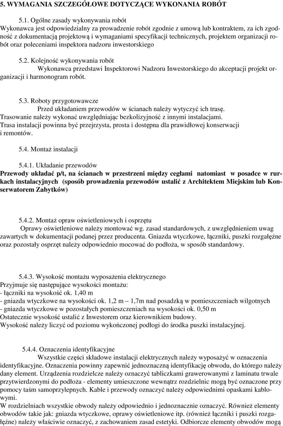 projektem organizacji robót oraz poleceniami inspektora nadzoru inwestorskiego 5.2.