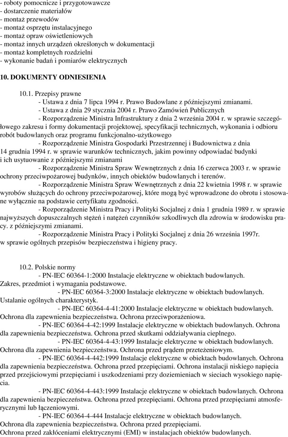 - Ustawa z dnia 29 stycznia 2004 r. Prawo Zamówień Publicznych - Rozporządzenie Ministra Infrastruktury z dnia 2 września 2004 r.