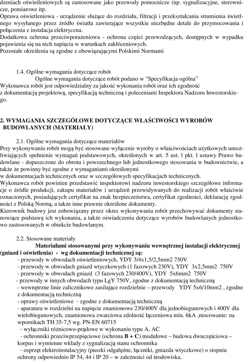 połączenia z instalacja elektryczna. Dodatkowa ochrona przeciwporażeniowa - ochrona części przewodzących, dostępnych w wypadku pojawienia się na nich napięcia w warunkach zakłóceniowych.