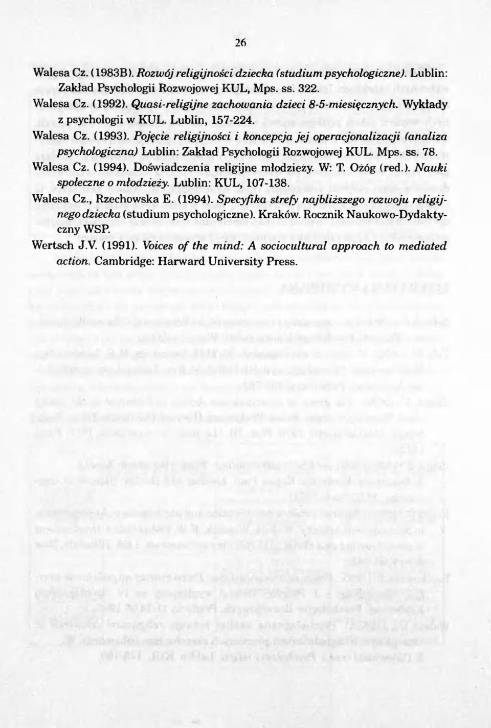 (1993>' Pojecie religijnosci i koncepcja jej operacjonalizacji (analiza psychologiczna) Lublin: Zaklad Psychologii Rozwojowej KUL. Mps. ss. 78. Walesa Cz. (1994). Doswiadczenia religijne mlodziezy.