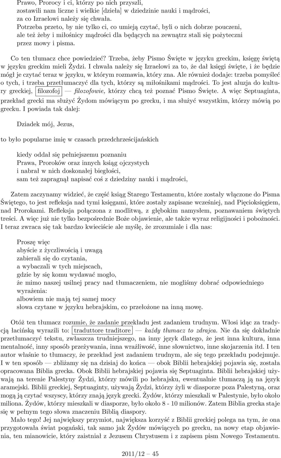 Co ten tłumacz chce powiedzieć? Trzeba, żeby Pismo Święte w języku greckim, księgę świętą w języku greckim mieli Żydzi.