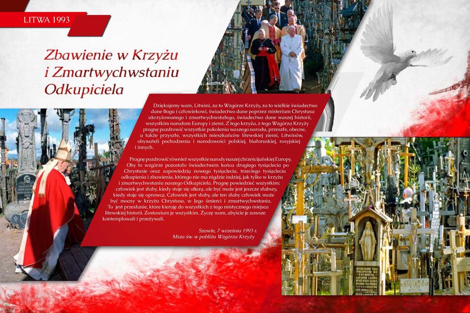 Z tego krzyża, z tego Wzgórza Krzyży pragnę pozdrowić wszystkie pokolenia waszego narodu, przeszłe, obecne, a także przyszłe, wszystkich mieszkańców litewskiej ziemi, Litwinów, obywateli pochodzenia