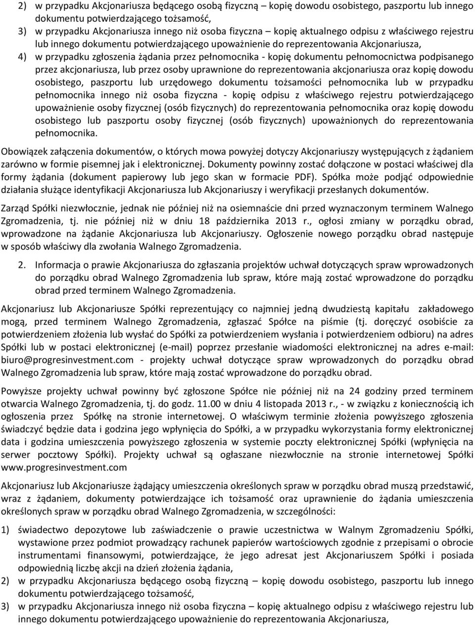 pełnomocnictwa podpisanego przez akcjonariusza, lub przez osoby uprawnione do reprezentowania akcjonariusza oraz kopię dowodu osobistego, paszportu lub urzędowego dokumentu tożsamości pełnomocnika