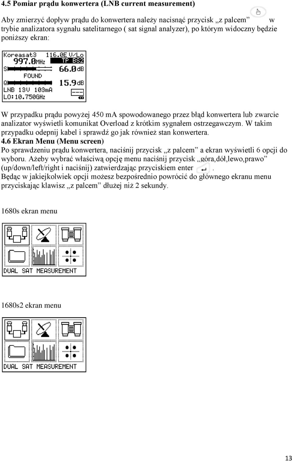 W takim przypadku odepnij kabel i sprawdź go jak również stan konwertera. 4.6 Ekran Menu (Menu screen) Po sprawdzeniu prądu konwertera, naciśnij przycisk z palcem a ekran wyświetli 6 opcji do wyboru.