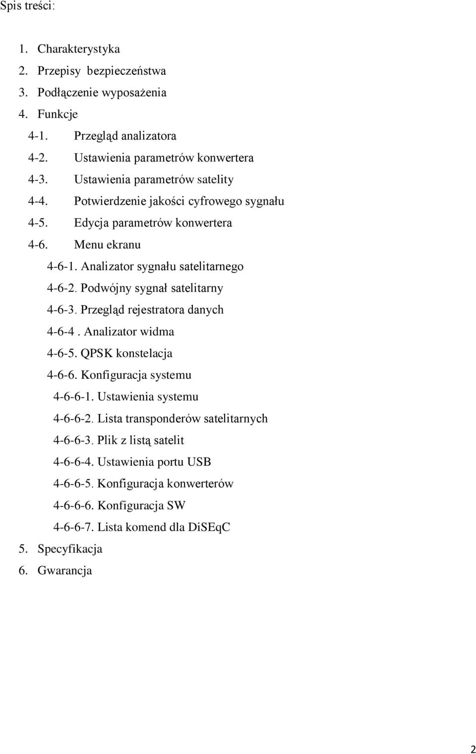 Podwójny sygnał satelitarny 4-6-3. Przegląd rejestratora danych 4-6-4. Analizator widma 4-6-5. QPSK konstelacja 4-6-6. Konfiguracja systemu 4-6-6-1. Ustawienia systemu 4-6-6-2.