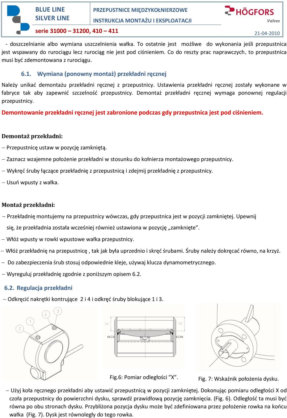 Ustawienia przekładni ręcznej zostały wykonane w fabryce tak aby zapewnid szczelnośd przepustnicy. Demontaż przekładni ręcznej wymaga ponownej regulacji przepustnicy.