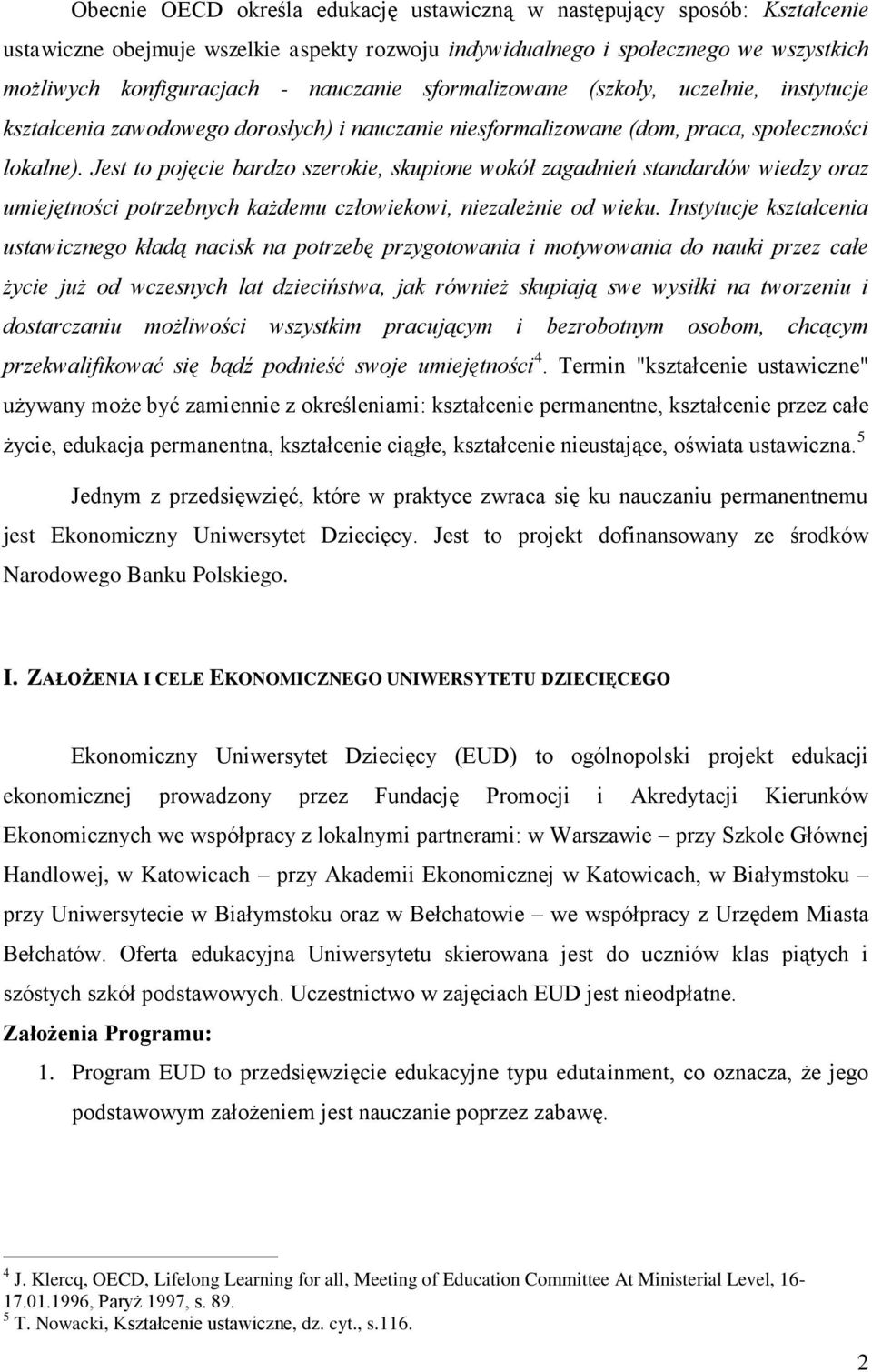 Jest to pojęcie bardzo szerokie, skupione wokół zagadnień standardów wiedzy oraz umiejętności potrzebnych każdemu człowiekowi, niezależnie od wieku.