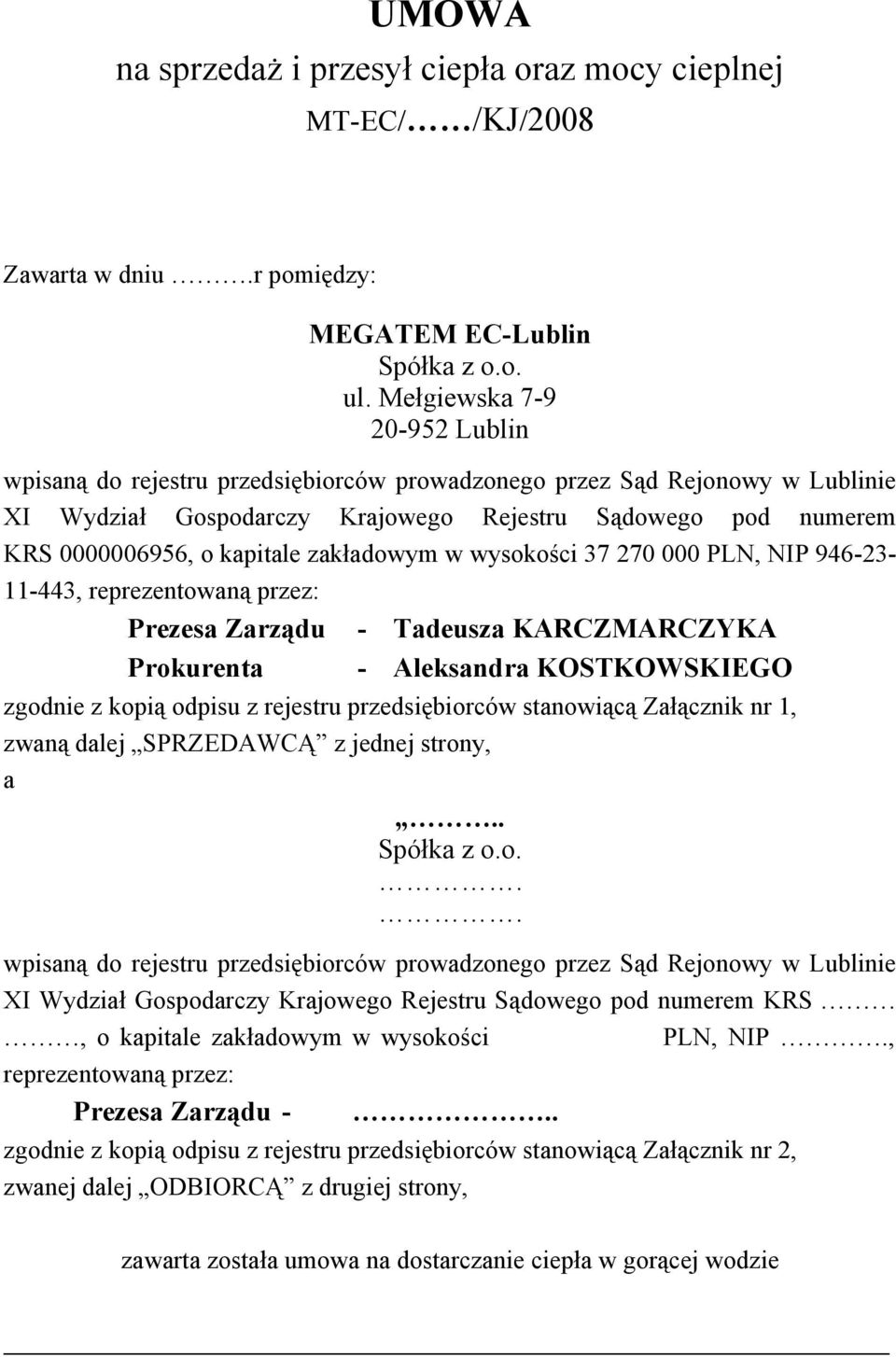 zakładowym w wysokości 37 270 000 PLN, NIP 946-23- 11-443, reprezentowaną przez: Prezesa Zarządu - Tadeusza KARCZMARCZYKA Prokurenta - Aleksandra KOSTKOWSKIEGO zgodnie z kopią odpisu z rejestru