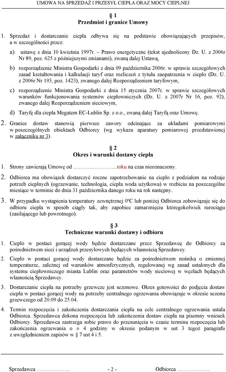 w sprawie szczegółowych zasad kształtowania i kalkulacji taryf oraz rozliczeń z tytułu zaopatrzenia w ciepło (Dz. U. z 2006r Nr 193, poz.