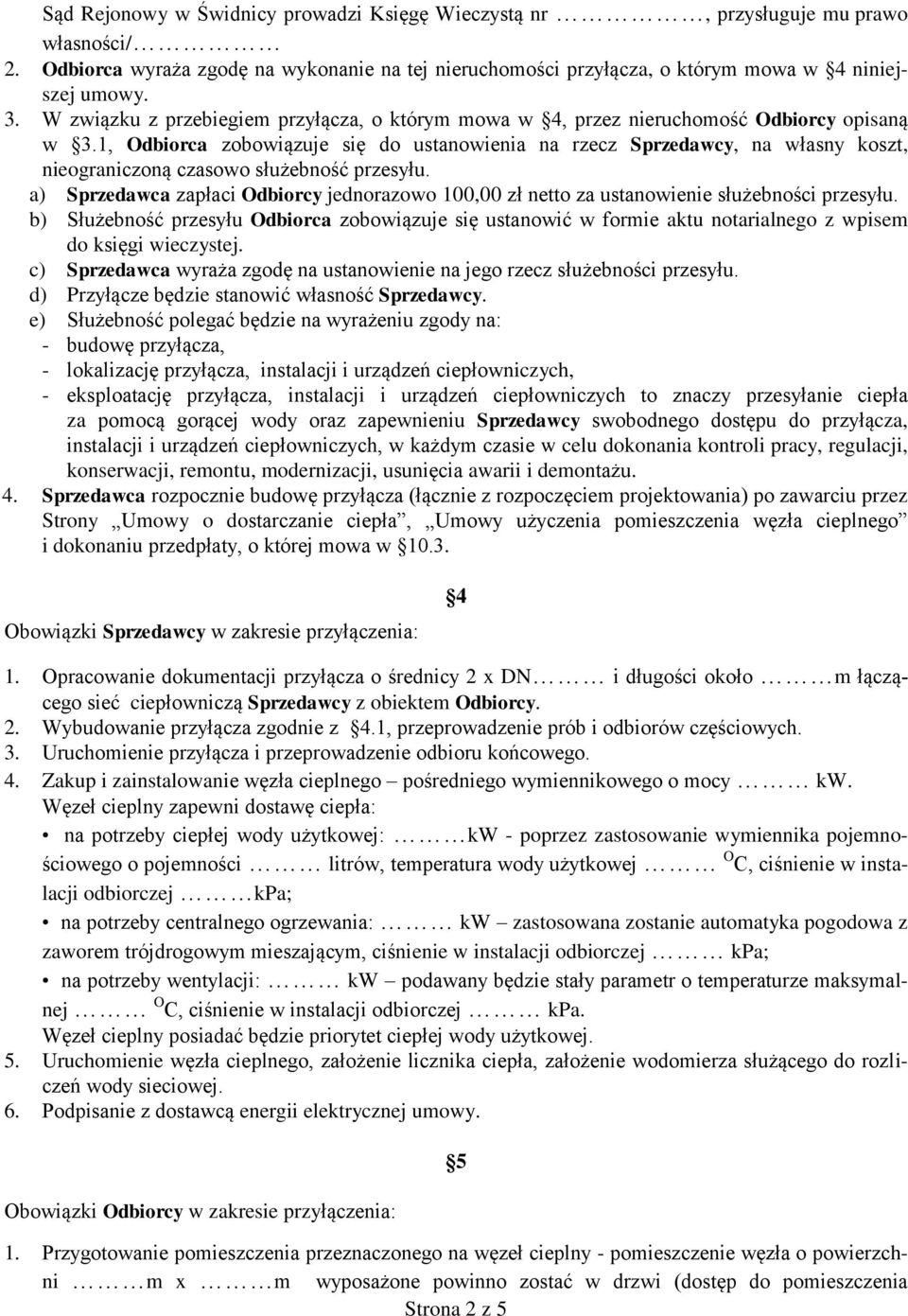 1, Odbiorca zobowiązuje się do ustanowienia na rzecz Sprzedawcy, na własny koszt, nieograniczoną czasowo służebność przesyłu.