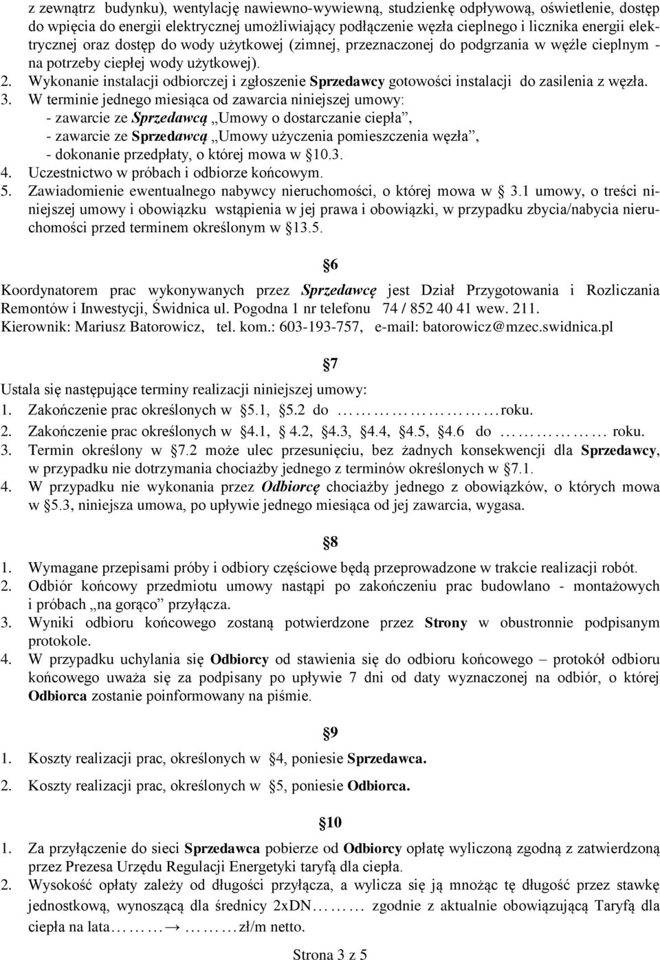 Wykonanie instalacji odbiorczej i zgłoszenie Sprzedawcy gotowości instalacji do zasilenia z węzła. 3.