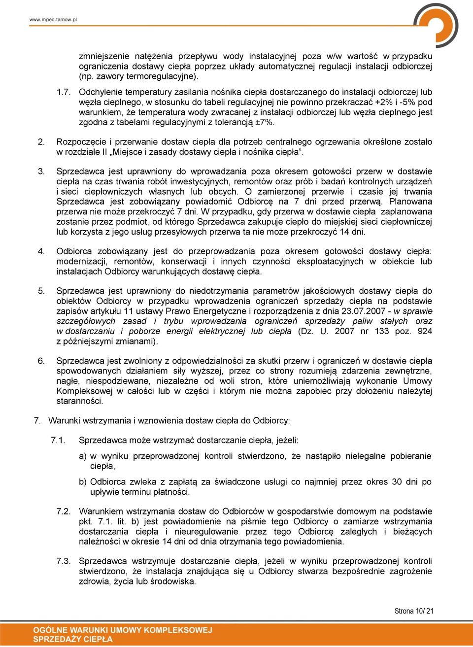 temperatura wody zwracanej z instalacji odbiorczej lub węzła cieplnego jest zgodna z tabelami regulacyjnymi z tolerancją ±7%. 2.