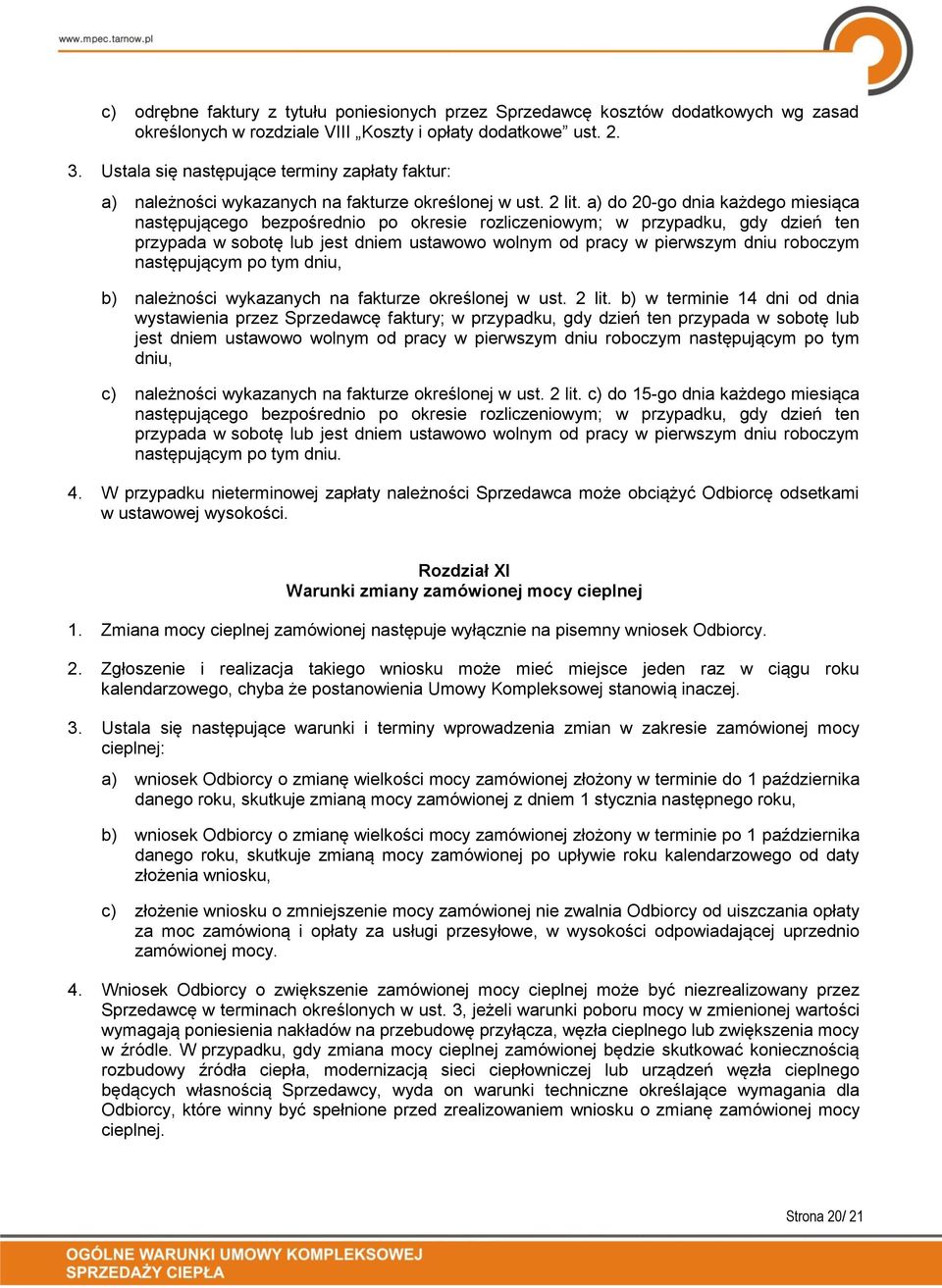 a) do 20-go dnia każdego miesiąca następującego bezpośrednio po okresie rozliczeniowym; w przypadku, gdy dzień ten przypada w sobotę lub jest dniem ustawowo wolnym od pracy w pierwszym dniu roboczym