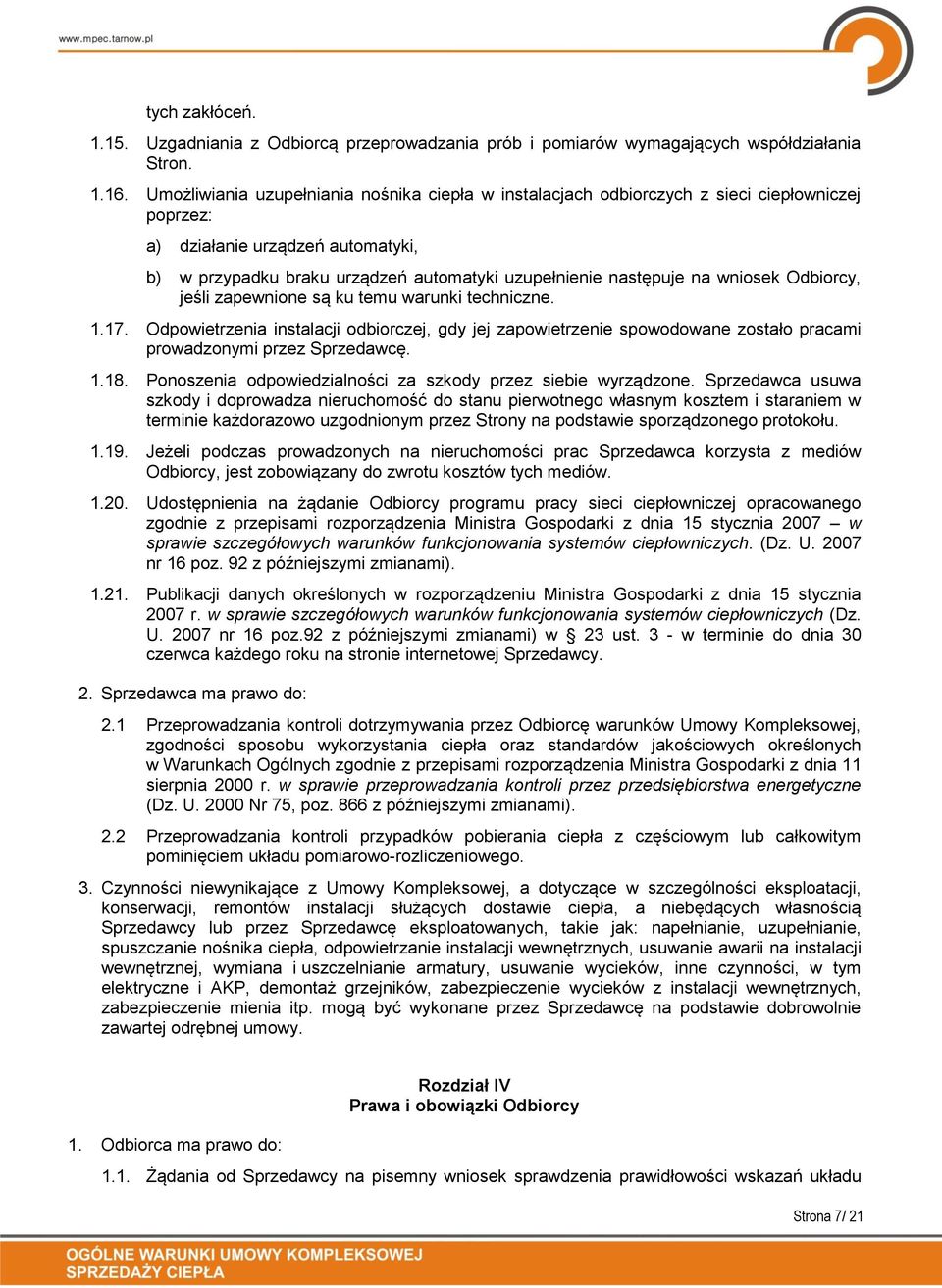 wniosek Odbiorcy, jeśli zapewnione są ku temu warunki techniczne. 1.17. Odpowietrzenia instalacji odbiorczej, gdy jej zapowietrzenie spowodowane zostało pracami prowadzonymi przez Sprzedawcę. 1.18.