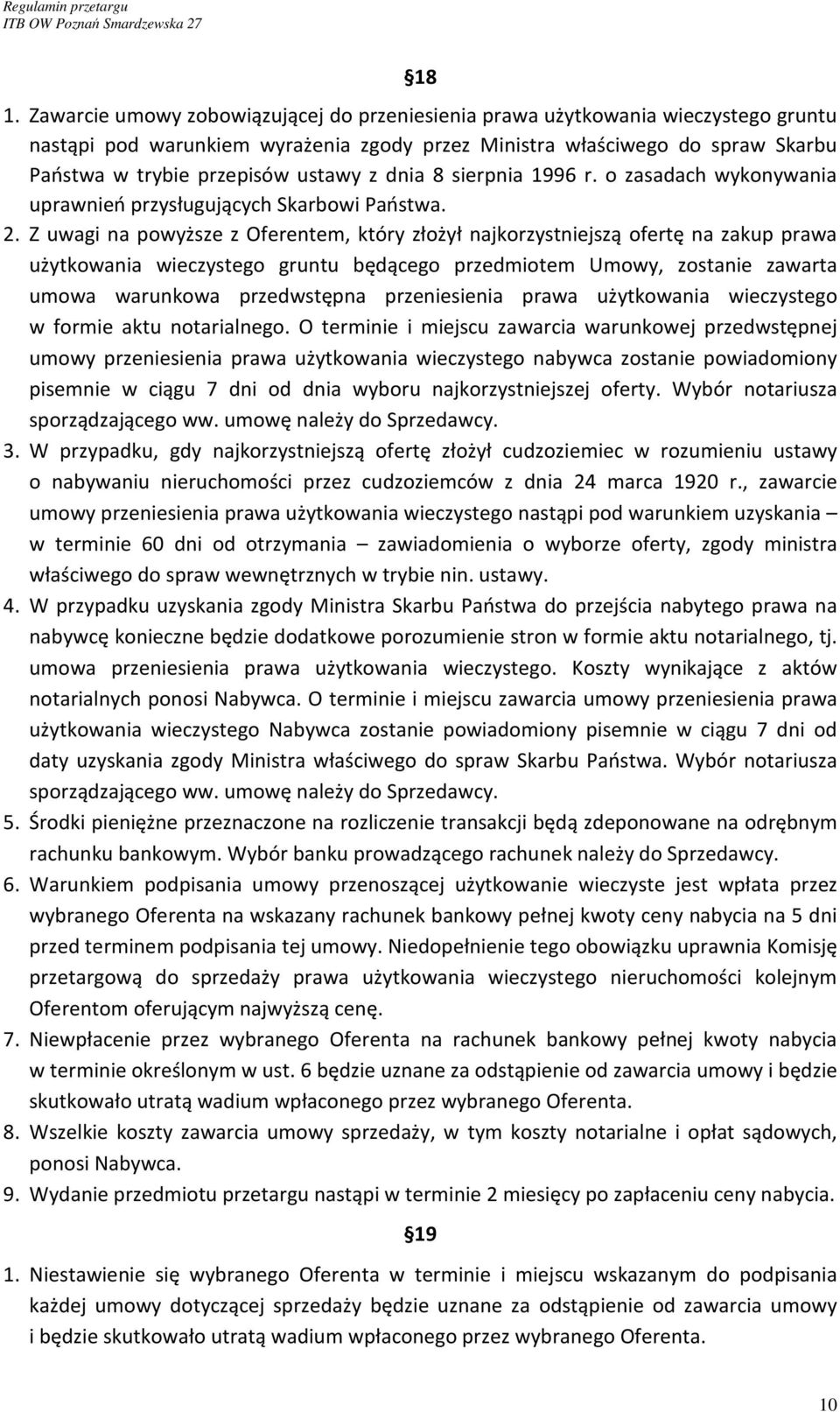 Z uwagi na powyższe z Oferentem, który złożył najkorzystniejszą ofertę na zakup prawa użytkowania wieczystego gruntu będącego przedmiotem Umowy, zostanie zawarta umowa warunkowa przedwstępna