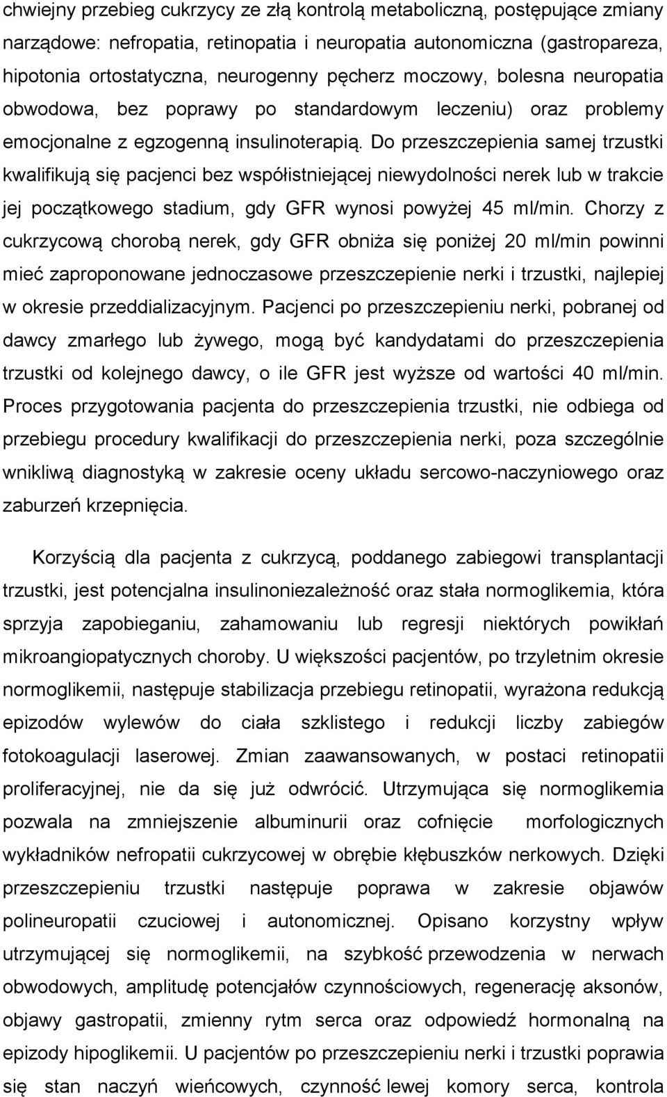 Do przeszczepienia samej trzustki kwalifikują się pacjenci bez współistniejącej niewydolności nerek lub w trakcie jej początkowego stadium, gdy GFR wynosi powyżej 45 ml/min.