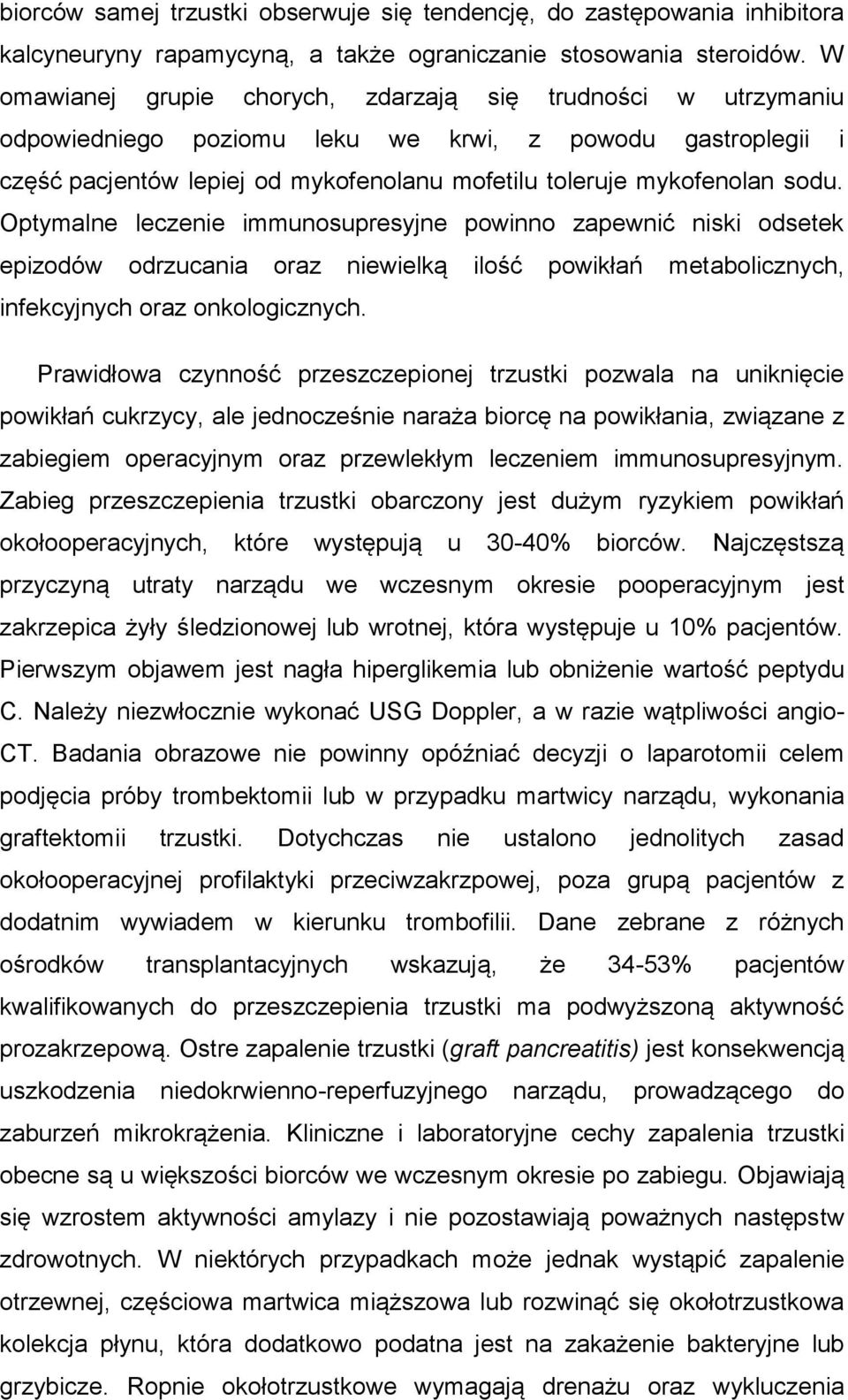 Optymalne leczenie immunosupresyjne powinno zapewnić niski odsetek epizodów odrzucania oraz niewielką ilość powikłań metabolicznych, infekcyjnych oraz onkologicznych.