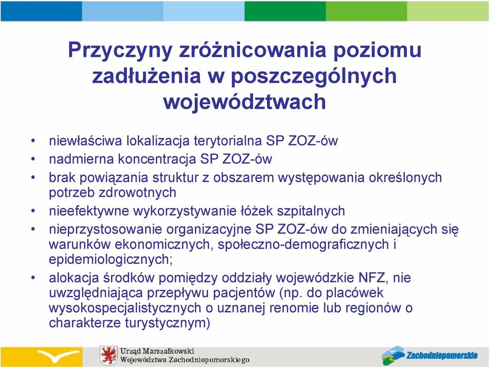 nieprzystosowanie organizacyjne SP ZOZ-ów do zmieniających się warunków ekonomicznych, społeczno-demograficznych i epidemiologicznych; alokacja środków